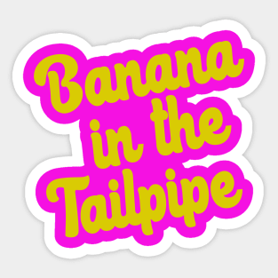 Banana in the tailpipe Sticker